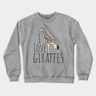 I love giraffes Crewneck Sweatshirt